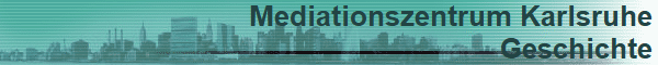 Mediationszentrum Karlsruhe
Geschichte