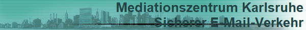 Mediationszentrum Karlsruhe
Sicherer E-Mail-Verkehr